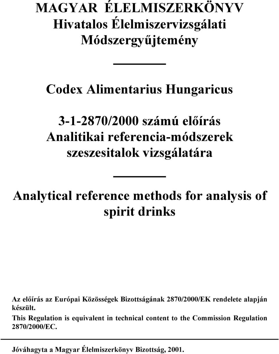 spirit drinks Az előírás az Európai Közösségek Bizottságának 870/000/EK rendelete alapján készült.
