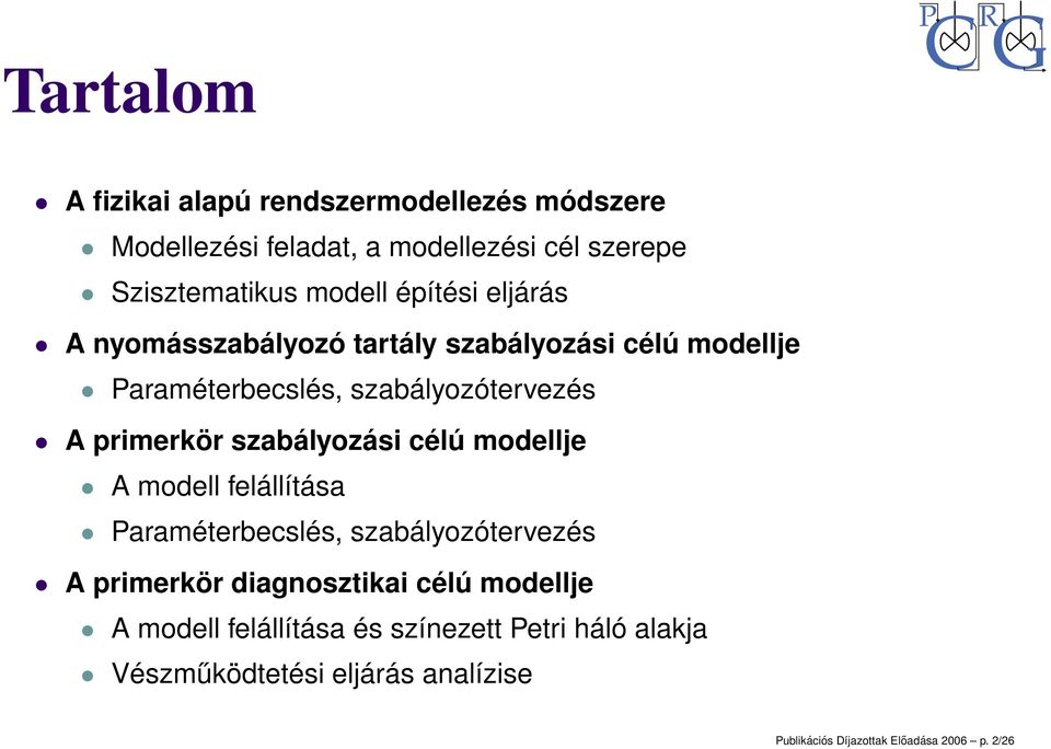 szabályozási célú modellje A modell felállítása Paraméterbecslés, szabályozótervezés A primerkör diagnosztikai célú modellje