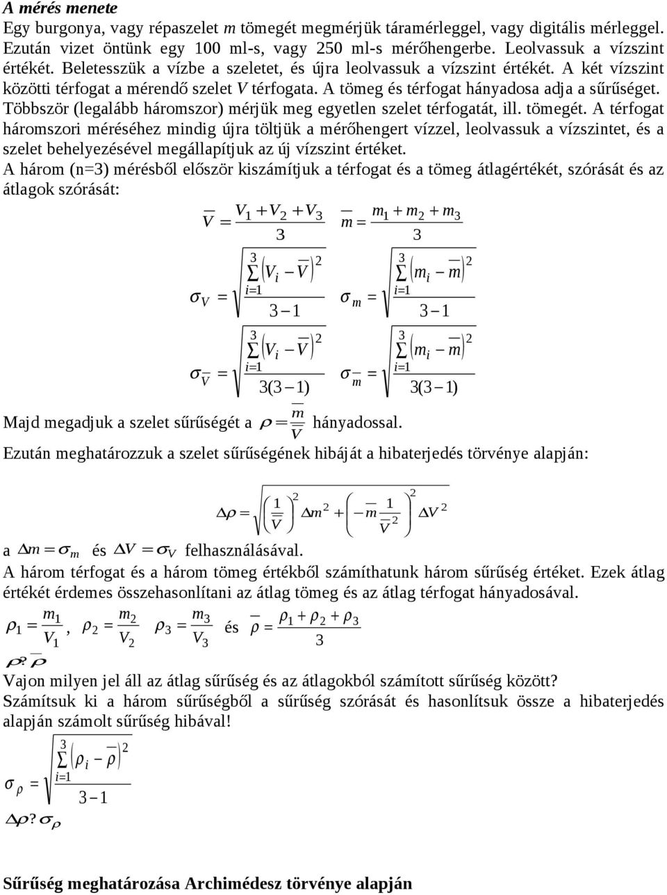 Többször (leglább hároszor) érjük eg egyetlen szelet térfogtát, ill. töegét.