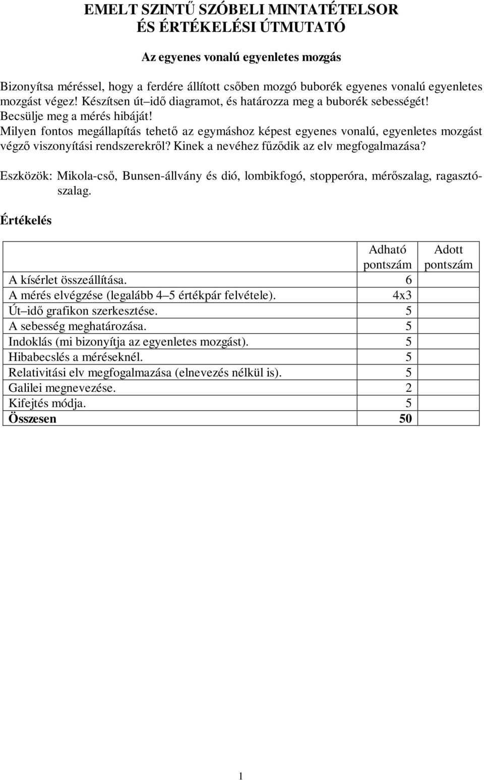 Milyen fontos megállapítás tehet az egymáshoz képest egyenes vonalú, egyenletes mozgást végz viszonyítási rendszerekrl? Kinek a nevéhez fzdik az elv megfogalmazása?