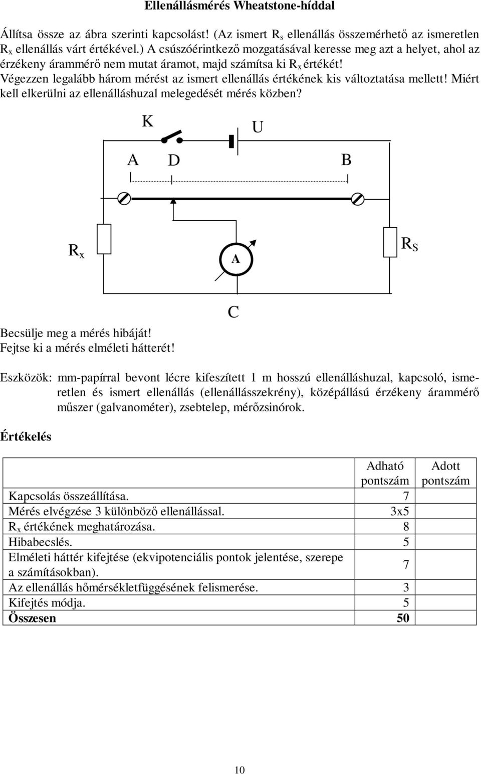 Végezzen legalább három mérést az ismert ellenállás értékének kis változtatása mellett! Miért kell elkerülni az ellenálláshuzal melegedését mérés közben?