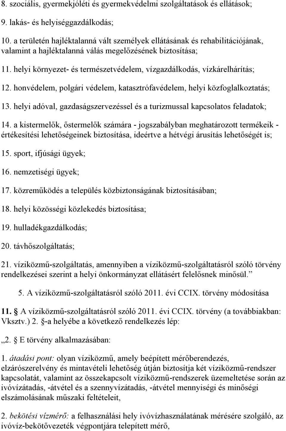 helyi környezet- és természetvédelem, vízgazdálkodás, vízkárelhárítás; 12. honvédelem, polgári védelem, katasztrófavédelem, helyi közfoglalkoztatás; 13.