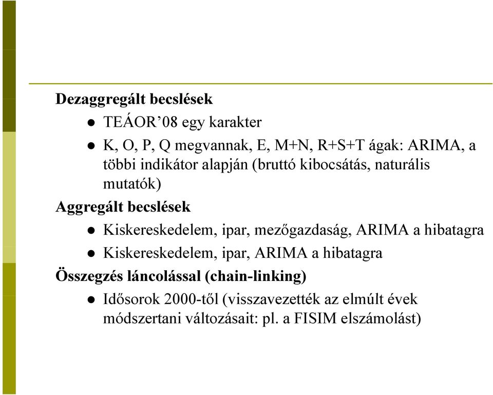 mezőgazdaság, ARIMA a hibatagra Kiskereskedelem, ipar, ARIMA a hibatagra Összegzés láncolással