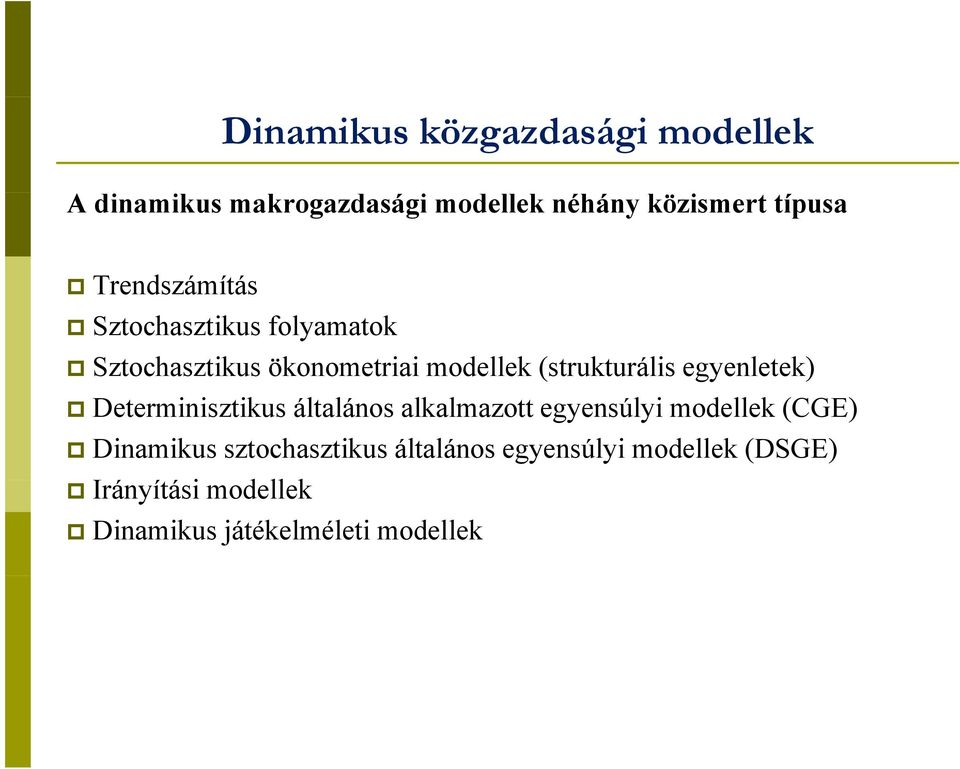 egyenletek) Determinisztikus általános alkalmazott egyensúlyi modellek (CGE) Dinamikus