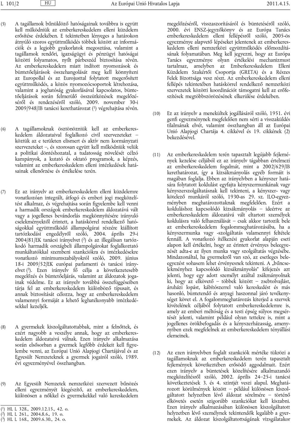 közötti folyamatos, nyílt párbeszéd biztosítása révén.