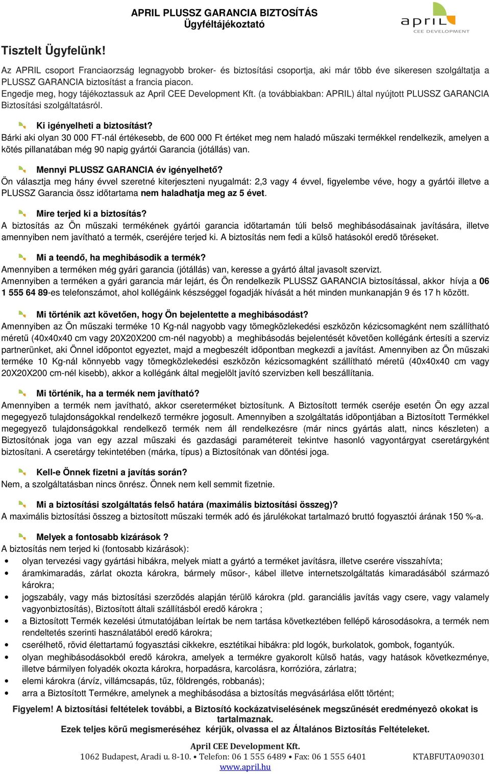 Engedje meg, hogy tájékoztassuk az April CEE Development Kft. (a továbbiakban: APRIL) által nyújtott PLUSSZ GARANCIA Biztosítási szolgáltatásról. Ki igényelheti a biztosítást?