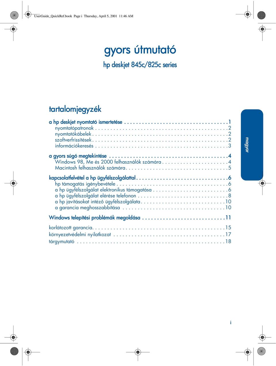 ..5 kap apcsolatfelvétel ahp ügyfélszolgálattal.....6 hptámogatásigénybevétele...6 ahpügyfélszolgálatelektronikustámogatása...6 ahpügyfélszolgálatelérésetelefonon.