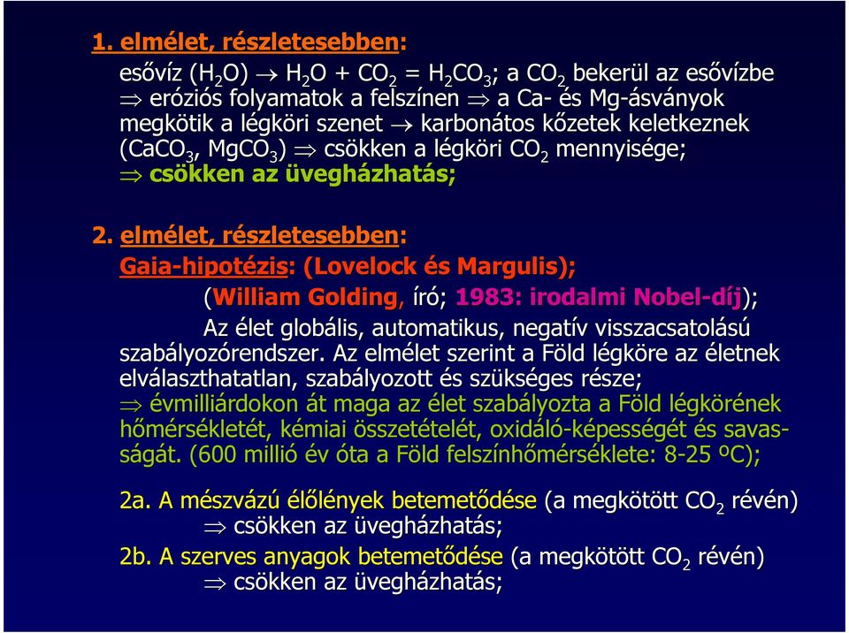 elmélet, részletesebben: Gaia-hipotézis hipotézis: : (Lovelock( és Margulis); (William Golding, író; 1983: irodalmi Nobel-díj díj); Az élet globális, automatikus, negatív visszacsatolású