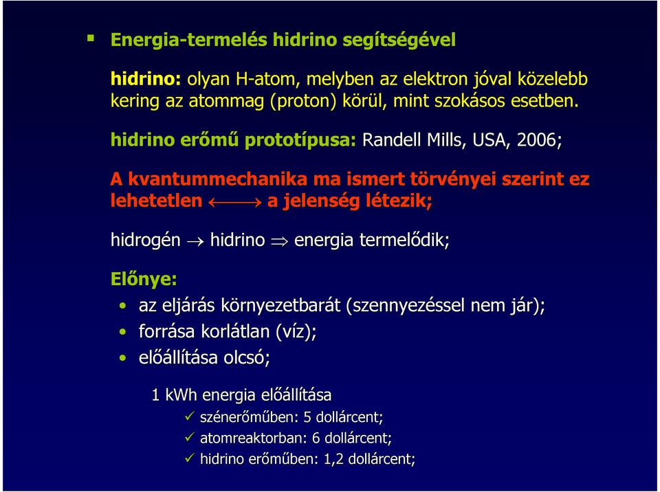 hidrino erımő prototípusa: Randell Mills,, USA, 2006; A kvantummechanika ma ismert törvényei szerint ez lehetetlen a jelenség g létezik; l