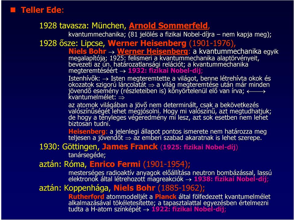 határozatlansági relációt; a kvantummechanika megteremtéséért 1932: fizikai Nobel-díj; Istenhívık: Isten megteremtette a világot, benne létrehl trehívta okok és okozatok szigorú láncolatát a világ g