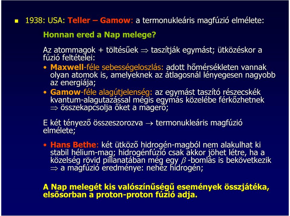 átlagosnál l lényegesen l nagyobb az energiája; Gamow-féle alagútjelens tjelenség: az egymást taszító részecskék kvantum-alagutaz alagutazással mégis m egymás s közelk zelébe férkf rkızhetnek