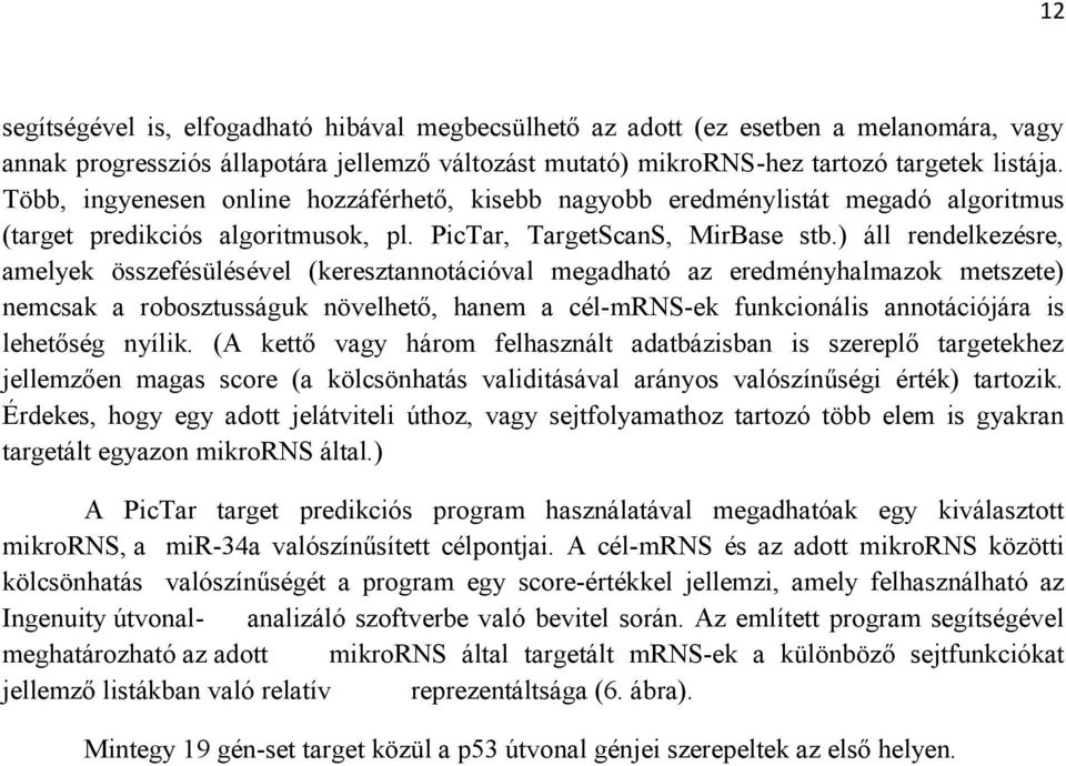 ) áll rendelkezésre, amelyek összefésülésével (keresztannotációval megadható az eredményhalmazok metszete) nemcsak a robosztusságuk növelhető, hanem a cél-mrns-ek funkcionális annotációjára is