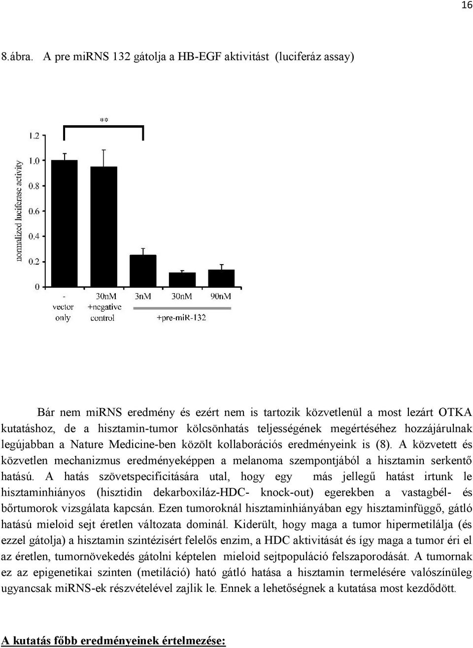 teljességének megértéséhez hozzájárulnak legújabban a Nature Medicine-ben közölt kollaborációs eredményeink is (8).