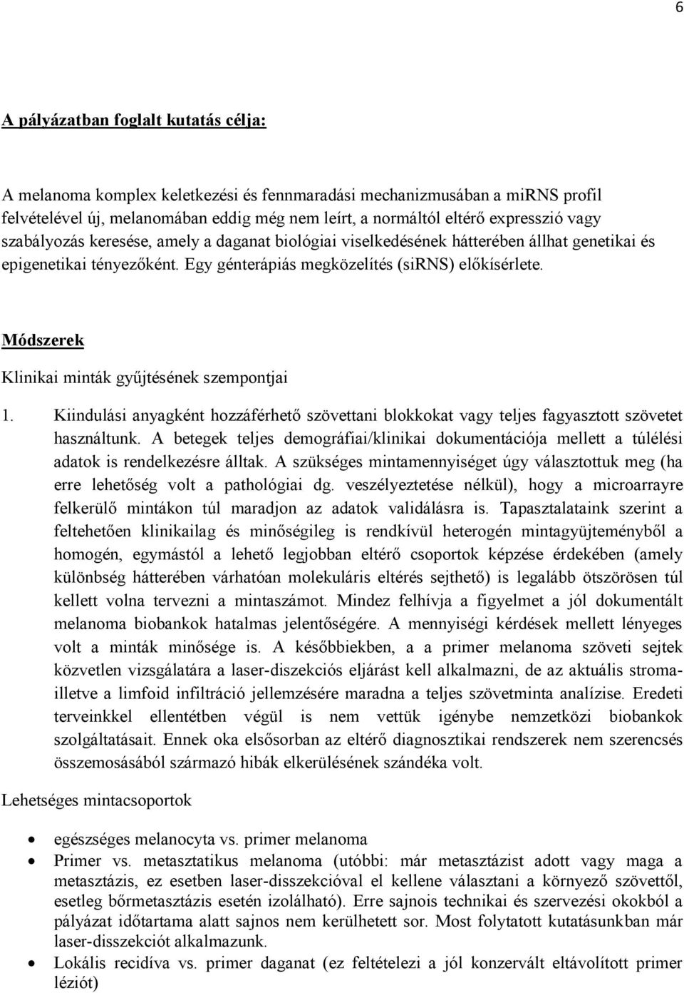 Módszerek Klinikai minták gyűjtésének szempontjai 1. Kiindulási anyagként hozzáférhető szövettani blokkokat vagy teljes fagyasztott szövetet használtunk.