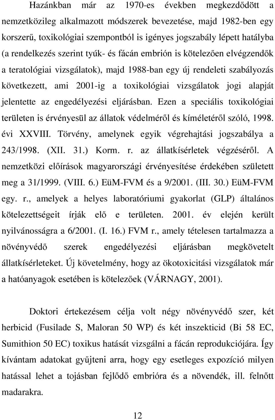 az engedélyezési eljárásban. Ezen a speciális toxikológiai WHU OHWHQLVpUYpQ\HV OD]iOODWRNYpGHOPpU OpVNtPpOHWpU OV]yOy évi XXVIII. Törvény, amelynek egyik végrehajtási jogszabálya a ;,,.