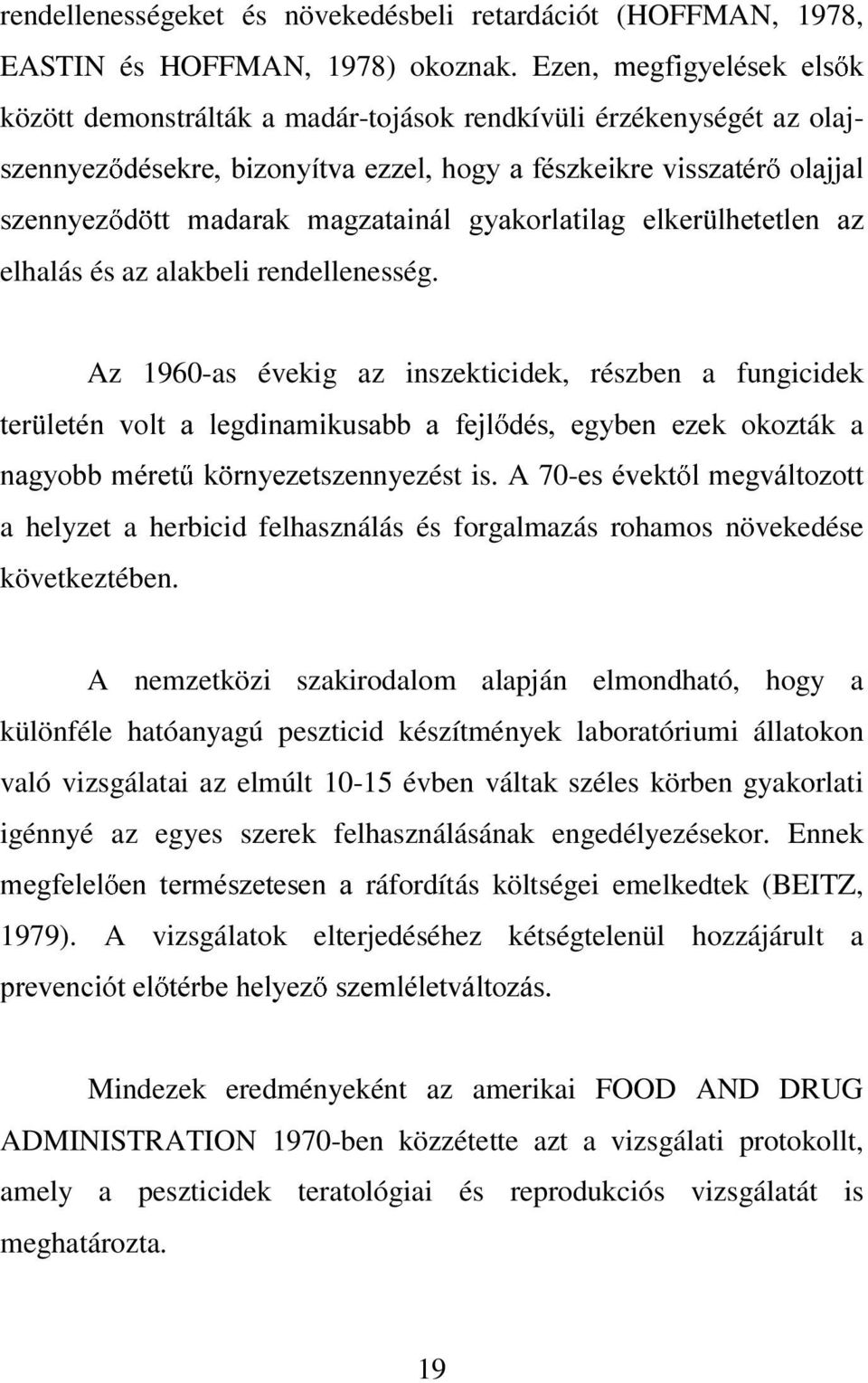 J\DNRUODWLODJ HONHU OKHWHWOHQ D] elhalás és az alakbeli rendellenesség.