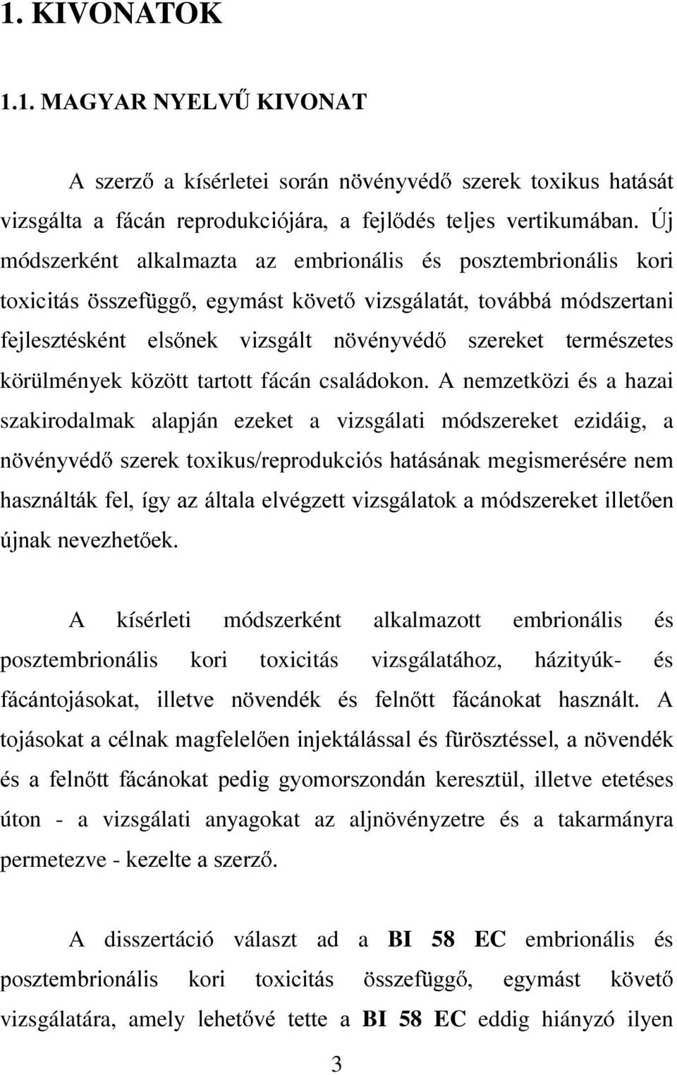 WR[LFLWiV VV]HI JJ HJ\PiVW N YHW YL]VJiODWiW WRYiEEi PyGV]HUWDQL IHMOHV]WpVNpQW HOV QHN YL]VJiOW Q YpQ\YpG V]HUHNHW WHUPpV]HWHV körülmények között tartott fácán családokon.