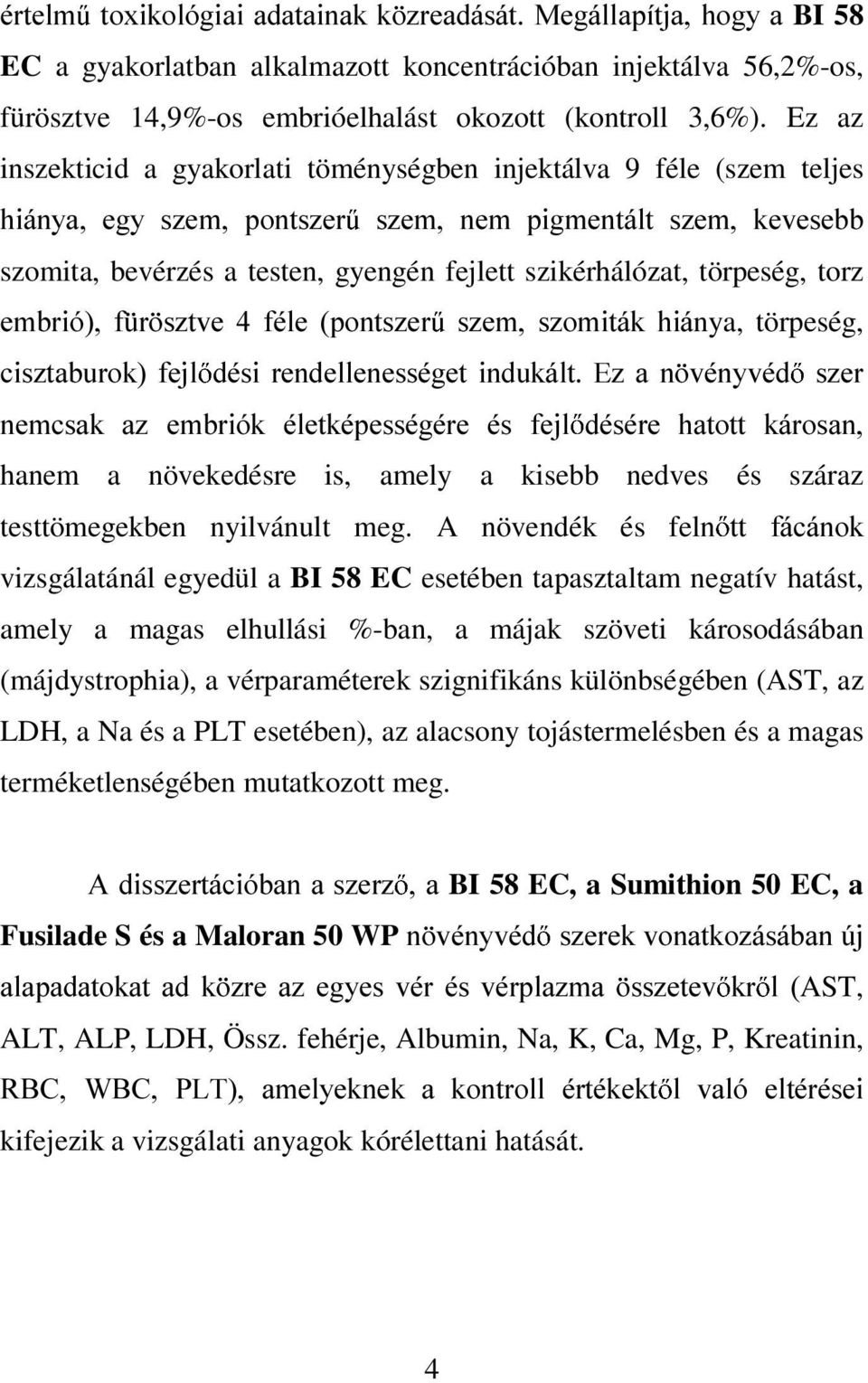 törpeség, torz HPEULy I U V]WYH IpOH SRQWV]HU V]HP V]RPLWiN KLinya, törpeség, FLV]WDEXURN IHMO GpVL UHQGHOOHQHVVpJHW LQGXNiOW (] D Q YpQ\YpG V]HU QHPFVDN D] HPEULyN pohwnpshvvpjpuh pv IHMO GpVpUH