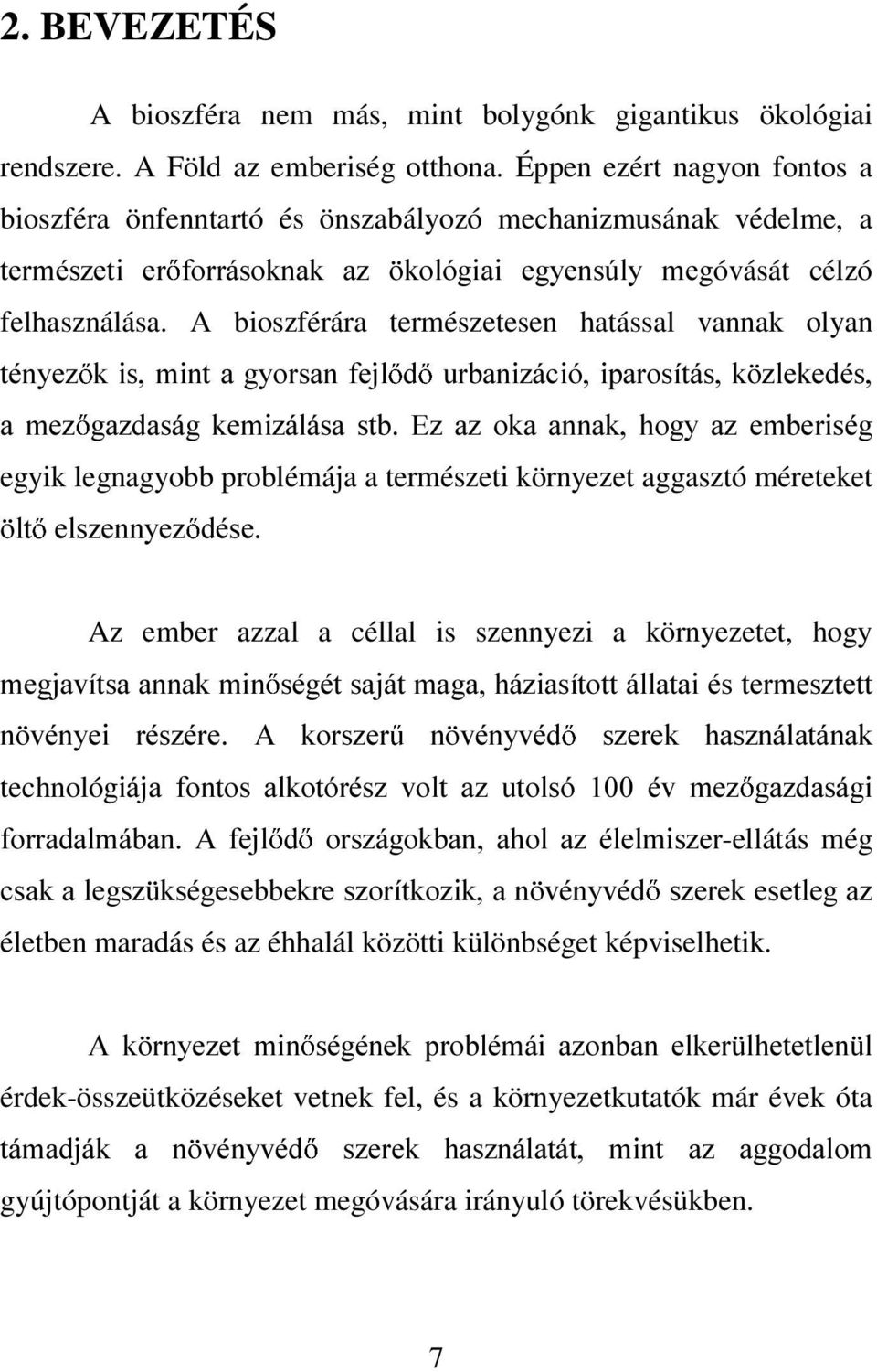 A bioszférára természetesen hatással vannak olyan WpQ\H] N LV PLQW D J\RUVDQ IHMO G XUEDQL]iFLy LSDURVtWiV N ]OHNHGpV D PH] JD]GDViJ NHPL]iOiVD VWE (] D] RND DQQDN KRJ\ D] HPEHULVpJ egyik legnagyobb