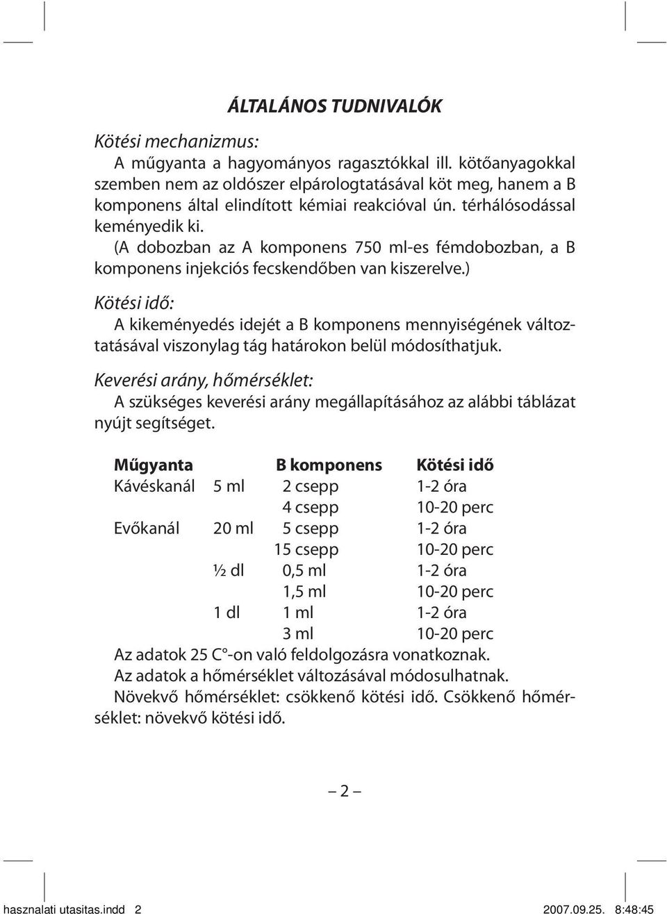 (A dobozban az A komponens 750 ml-es fémdobozban, a B komponens injekciós fecskendőben van kiszerelve.