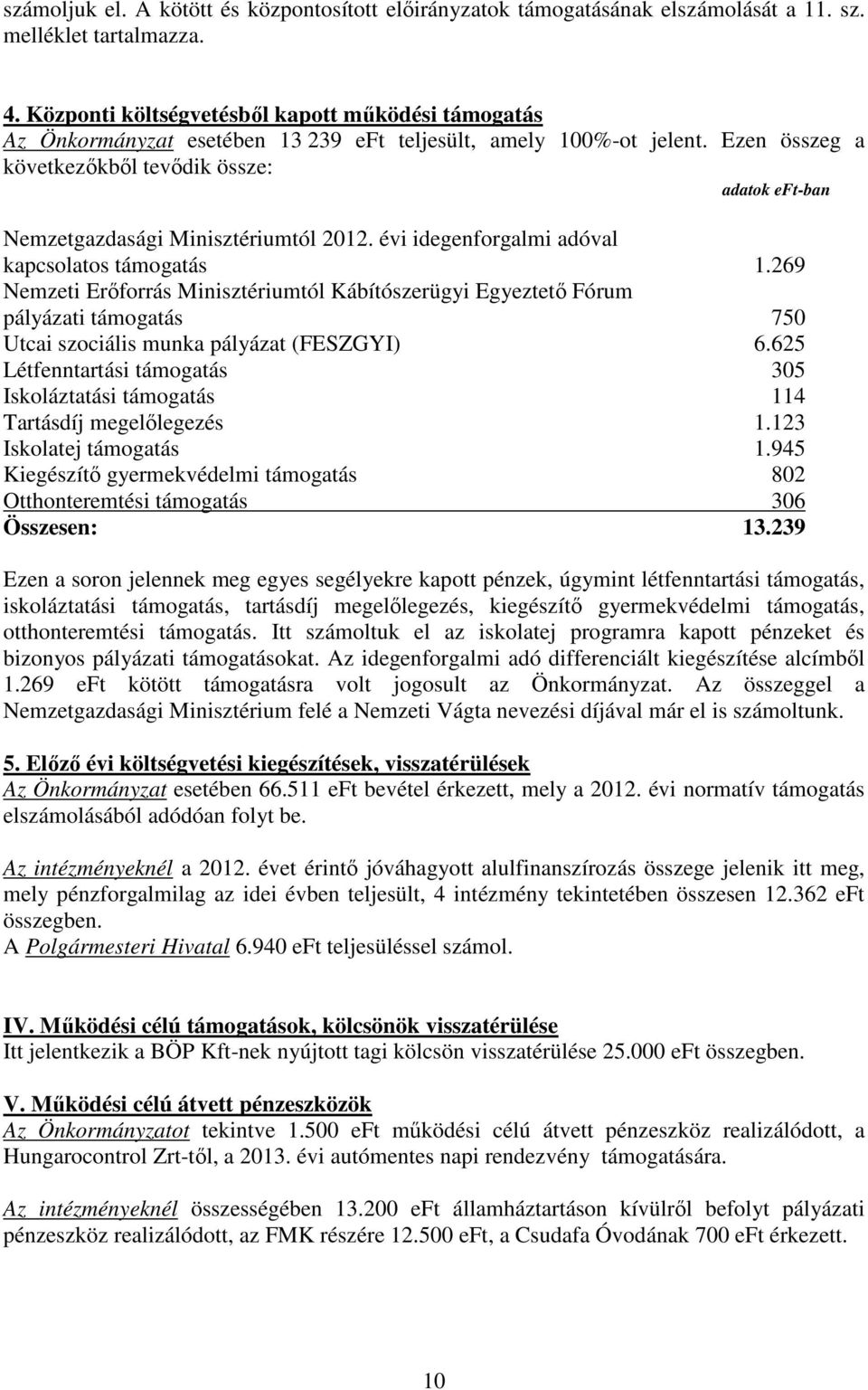 Ezen összeg a következőkből tevődik össze: adatok eft-ban Nemzetgazdasági Minisztériumtól 2012. évi idegenforgalmi adóval kapcsolatos támogatás 1.