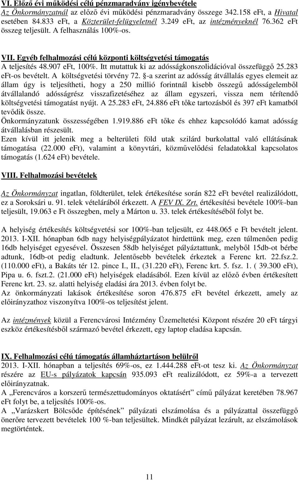 Itt mutattuk ki az adósságkonszolidációval összefüggő 25.283 eft-os bevételt. A költségvetési törvény 72.