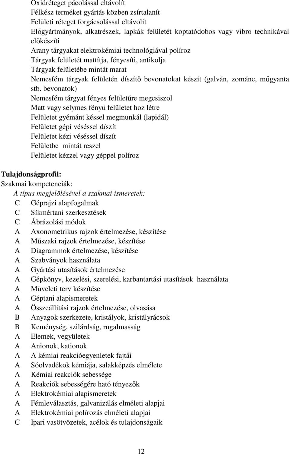 bevonatokat készít (galván, zománc, mőgyanta stb.