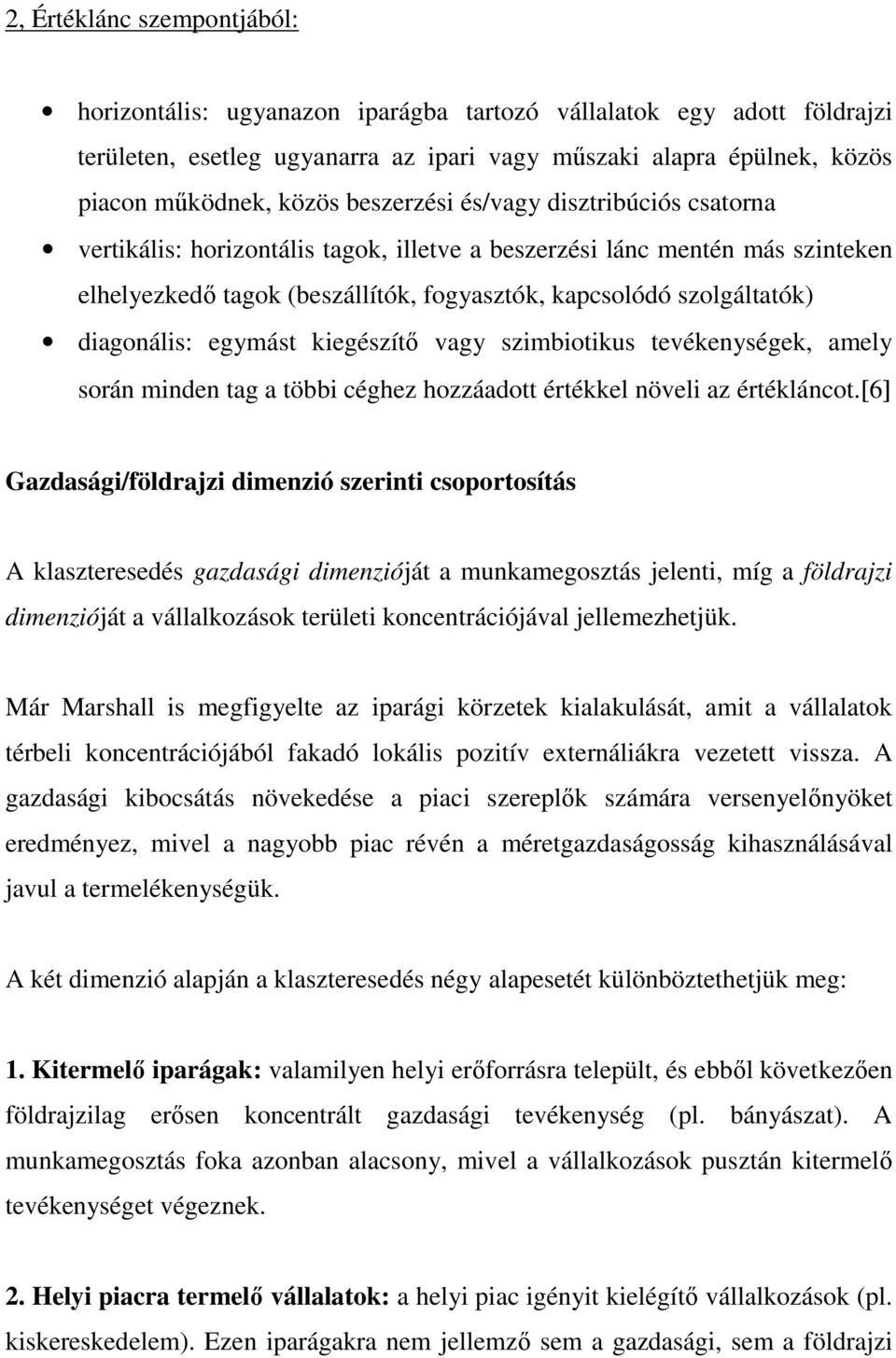 diagonális: egymást kiegészítı vagy szimbiotikus tevékenységek, amely során minden tag a többi céghez hozzáadott értékkel növeli az értékláncot.