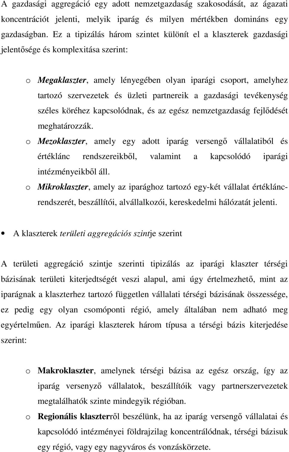 partnereik a gazdasági tevékenység széles köréhez kapcsolódnak, és az egész nemzetgazdaság fejlıdését meghatározzák.