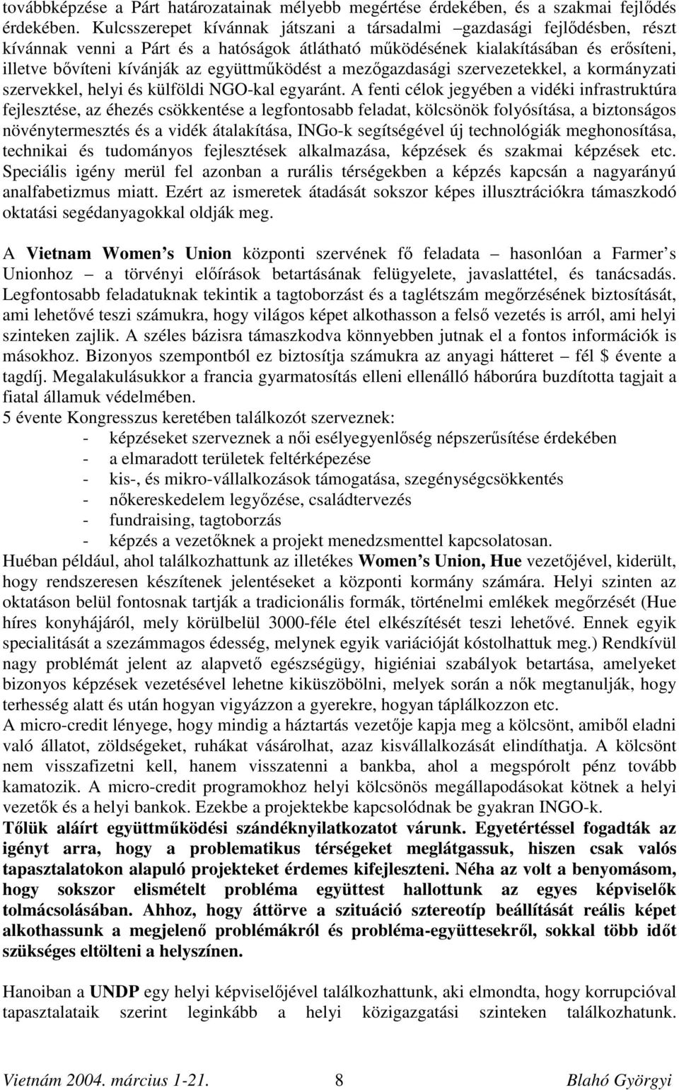 együttműködést a mezőgazdasági szervezetekkel, a kormányzati szervekkel, helyi és külföldi NGO-kal egyaránt.