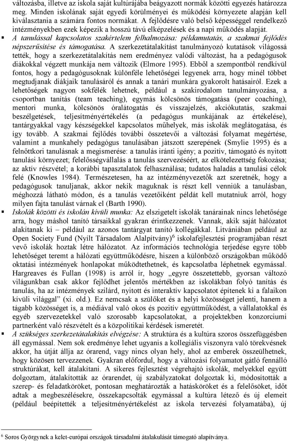 A fejlődésre való belső képességgel rendelkező intézményekben ezek képezik a hosszú távú elképzelések és a napi működés alapját.