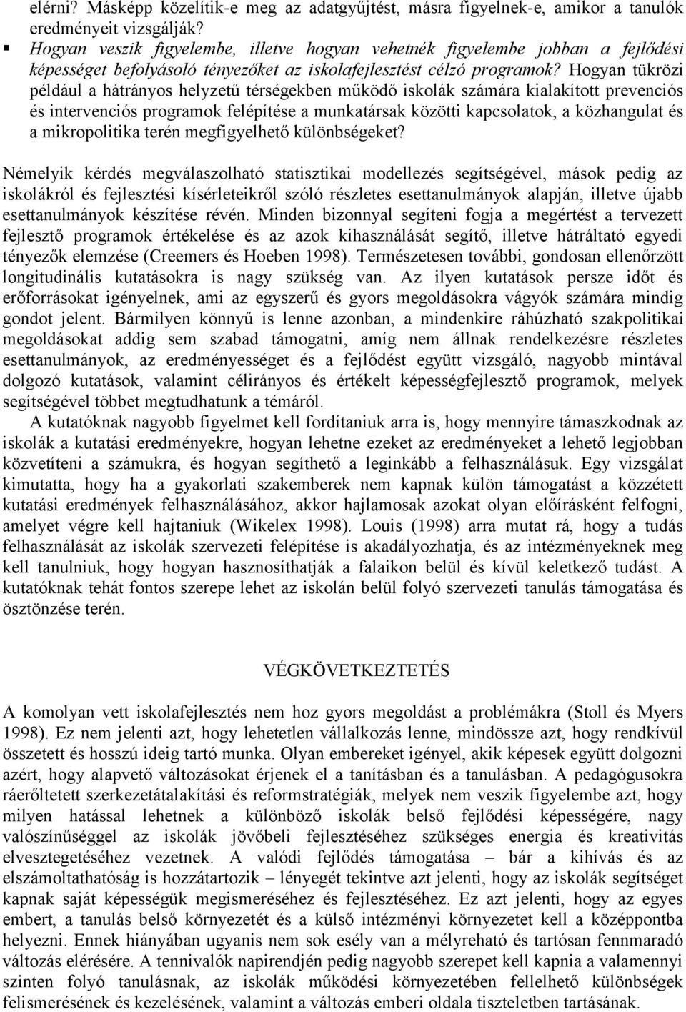 Hogyan tükrözi például a hátrányos helyzetű térségekben működő iskolák számára kialakított prevenciós és intervenciós programok felépítése a munkatársak közötti kapcsolatok, a közhangulat és a