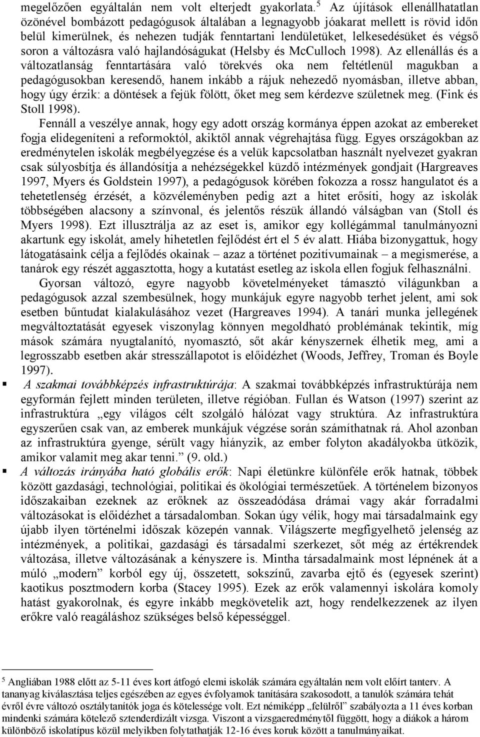 végső soron a változásra való hajlandóságukat (Helsby és McCulloch 1998).