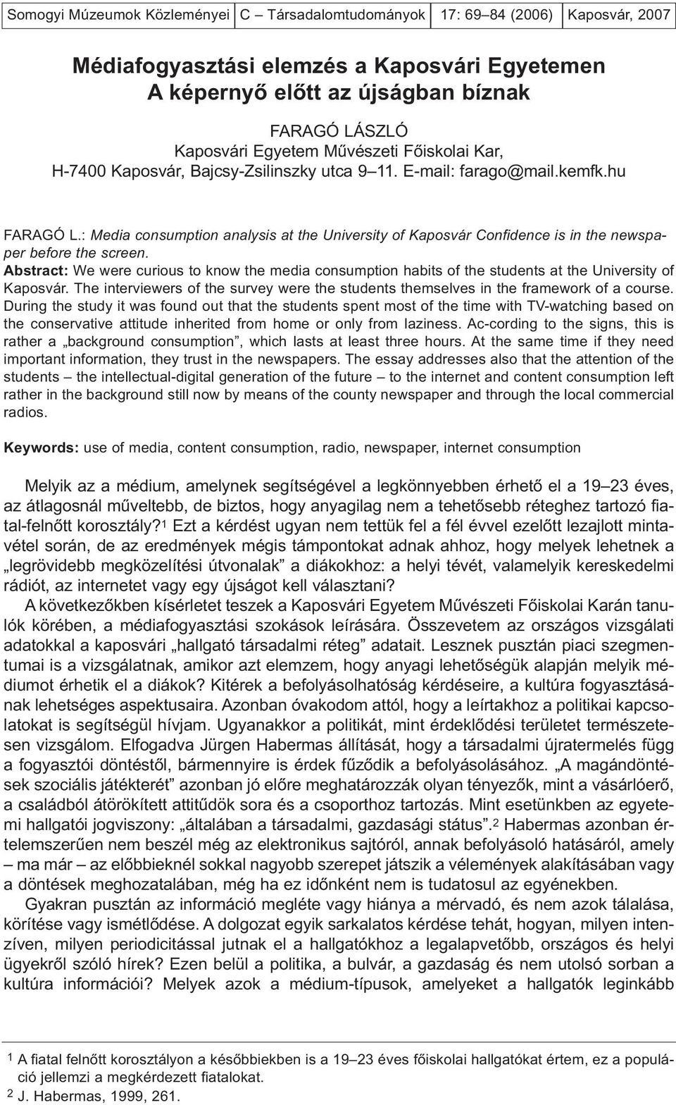 : Media consumption analysis at the University of Kaposvár Confidence is in the newspaper before the screen.