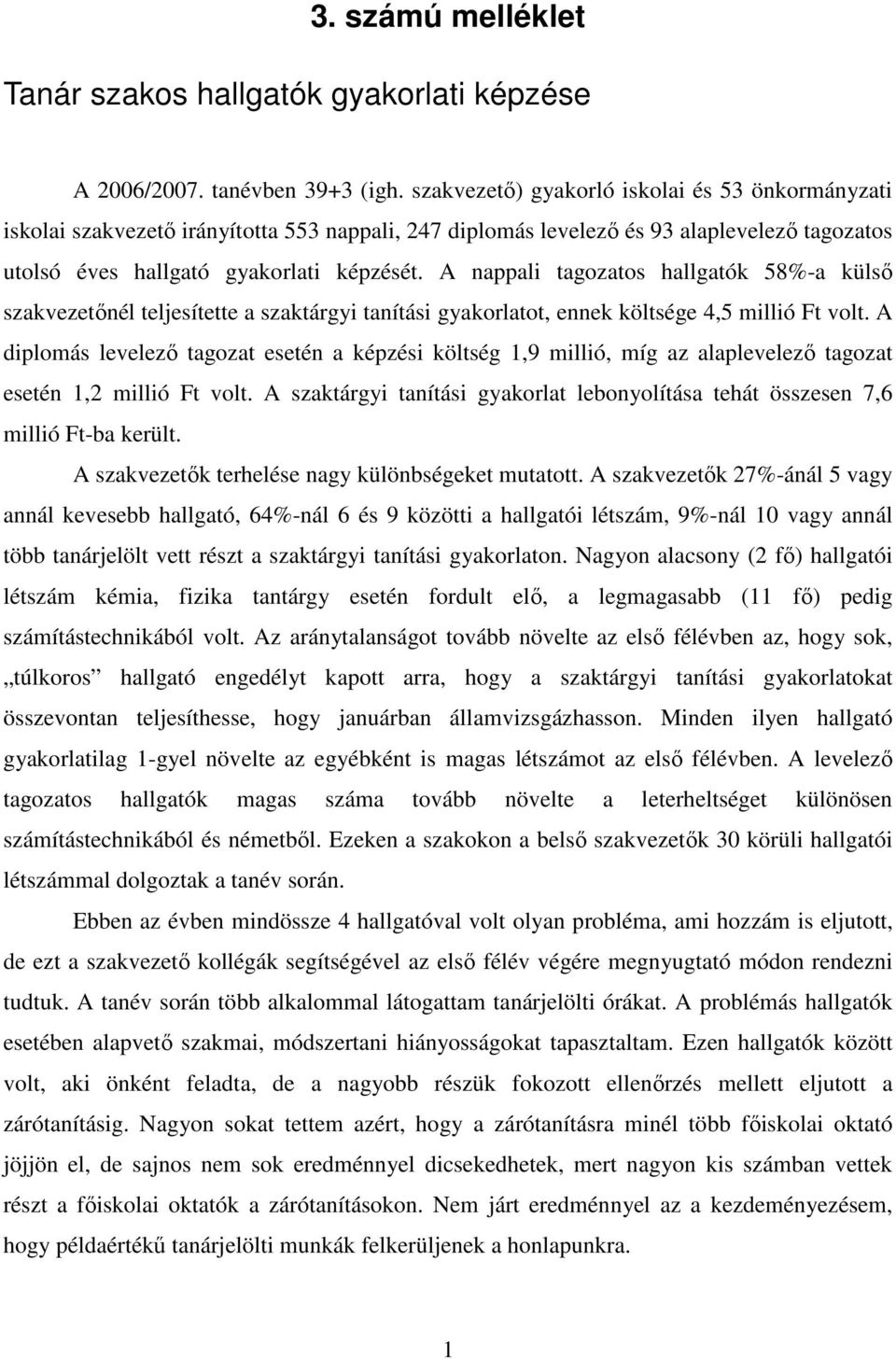 A nappali tagozatos hallgatók 58%-a külsı szakvezetınél teljesítette a szaktárgyi tanítási gyakorlatot, ennek költsége 4,5 millió Ft volt.