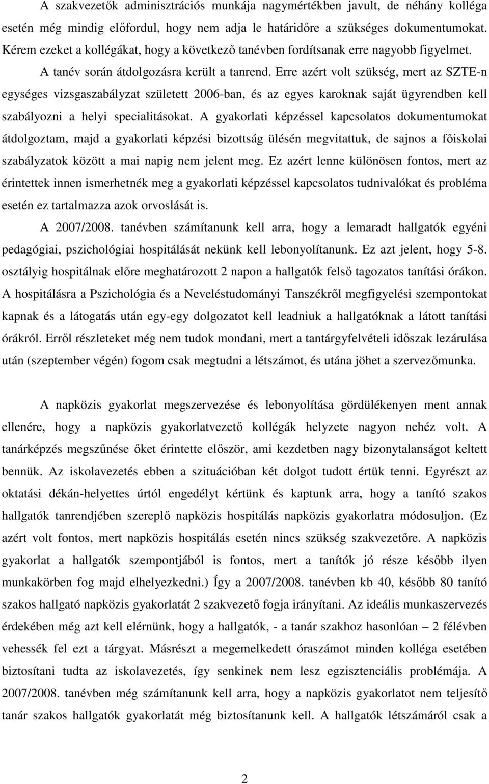 Erre azért volt szükség, mert az SZTE-n egységes vizsgaszabályzat született 2006-ban, és az egyes karoknak saját ügyrendben kell szabályozni a helyi specialitásokat.