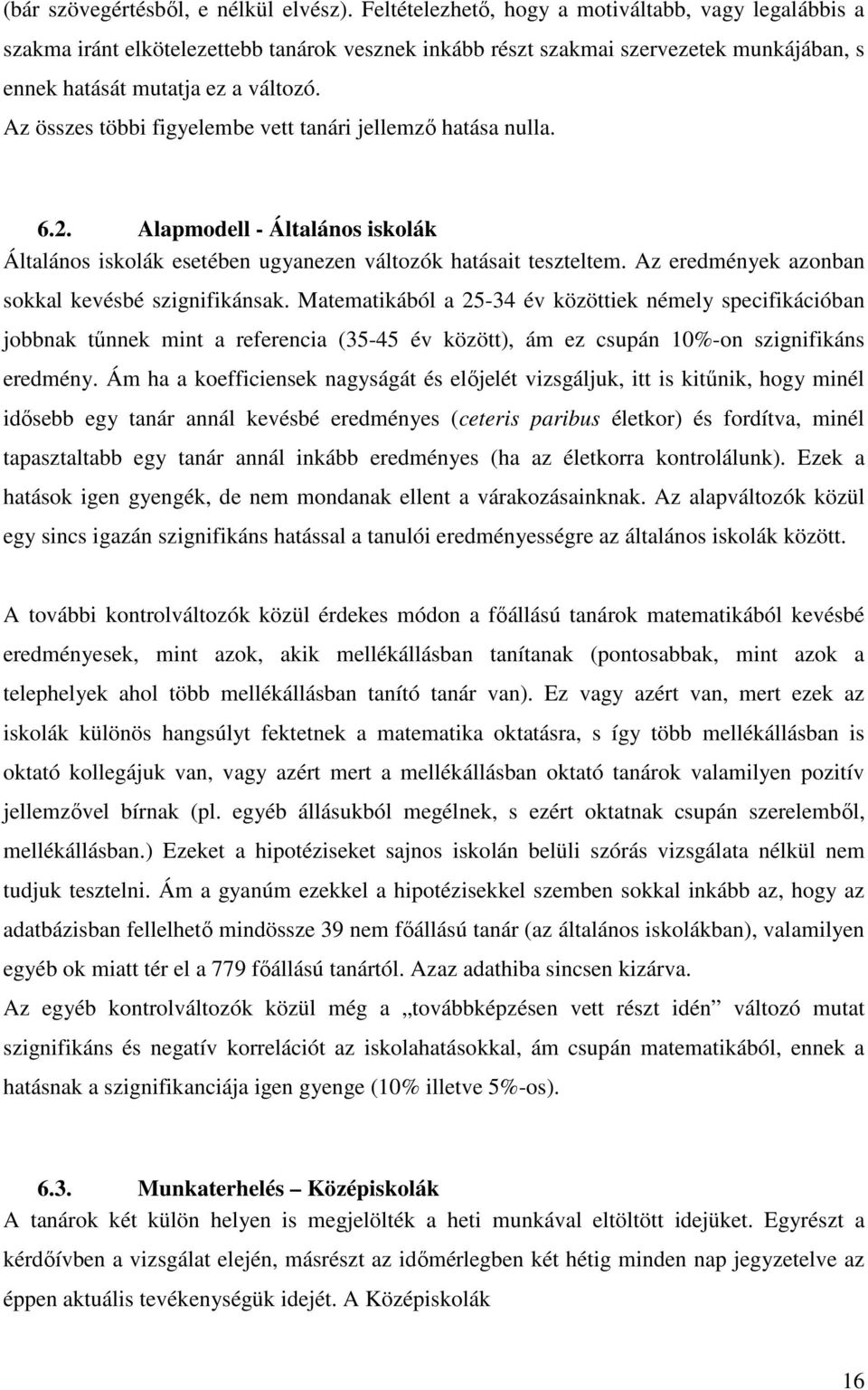 Az összes többi figyelembe vett tanári jellemzı hatása nulla. 6.2. Alapmodell - Általános iskolák Általános iskolák esetében ugyanezen változók hatásait teszteltem.