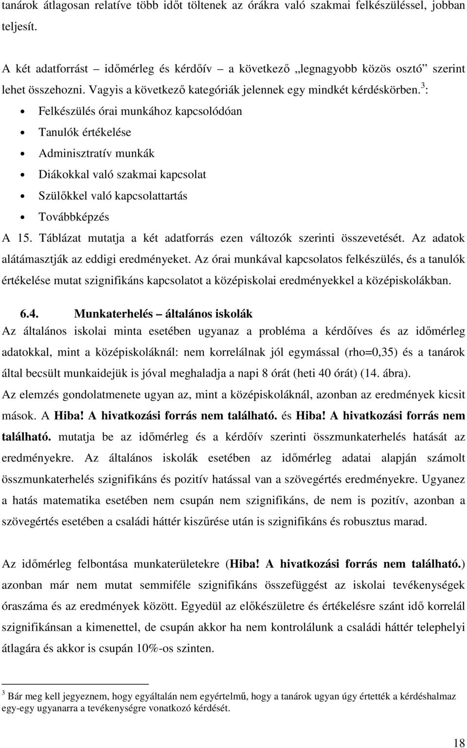 3 : Felkészülés órai munkához kapcsolódóan Tanulók értékelése Adminisztratív munkák Diákokkal való szakmai kapcsolat Szülıkkel való kapcsolattartás Továbbképzés A 15.