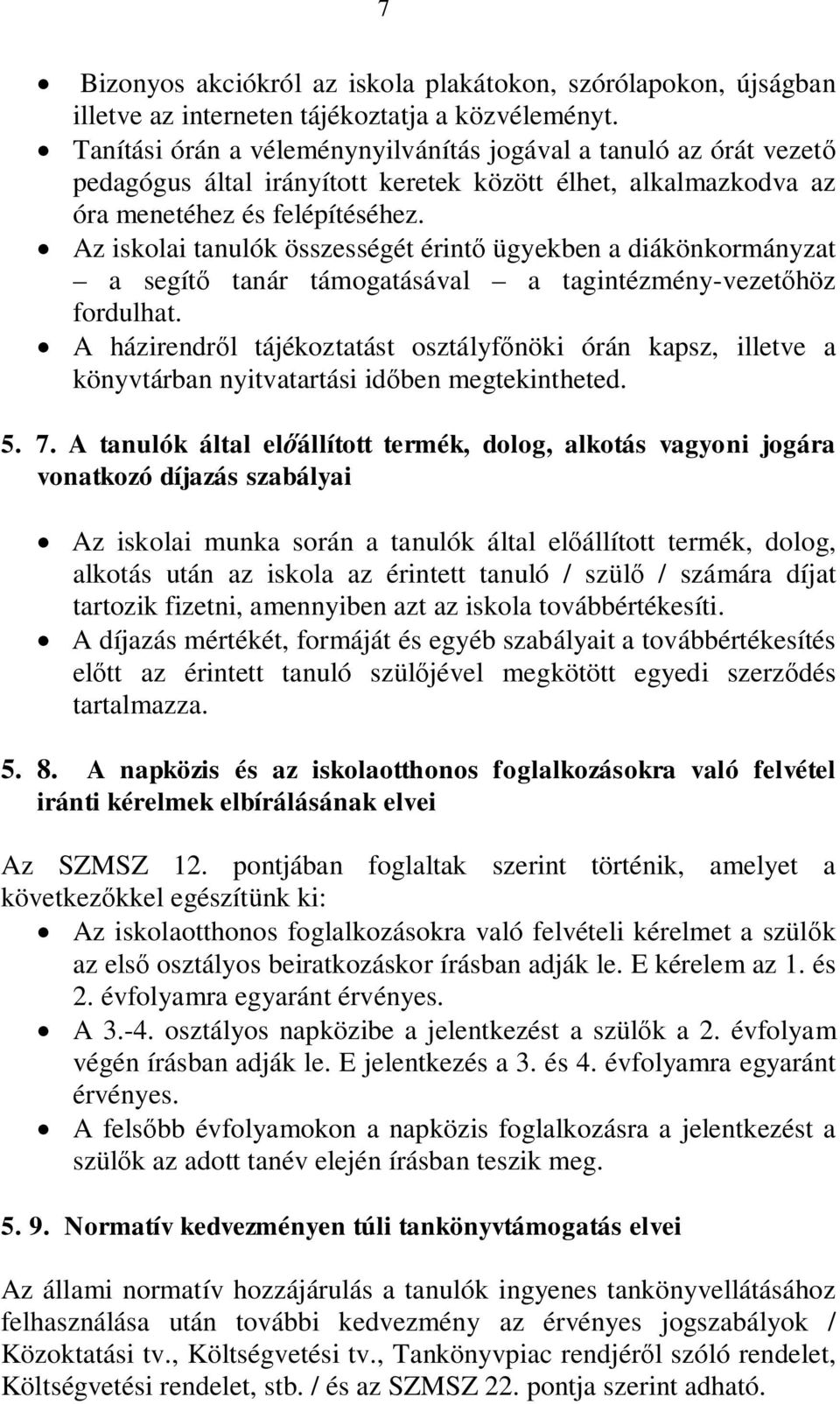 Az iskolai tanulók összességét érint ügyekben a diákönkormányzat a segít tanár támogatásával a tagintézmény-vezethöz fordulhat.