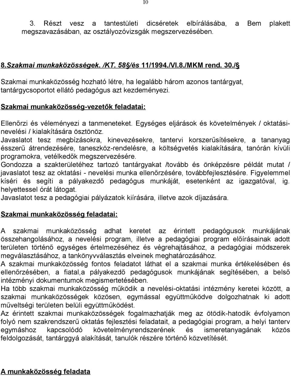 Szakmai munkaközösség-vezetők feladatai: Ellenőrzi és véleményezi a tanmeneteket. Egységes eljárások és követelmények / oktatásinevelési / kialakítására ösztönöz.