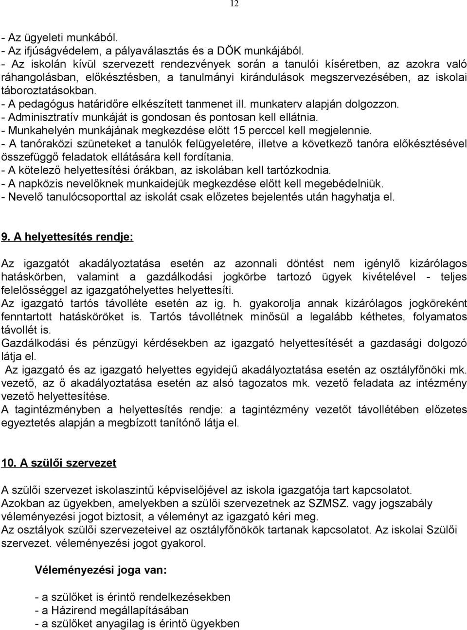 - A pedagógus határidőre elkészített tanmenet ill. munkaterv alapján dolgozzon. - Adminisztratív munkáját is gondosan és pontosan kell ellátnia.