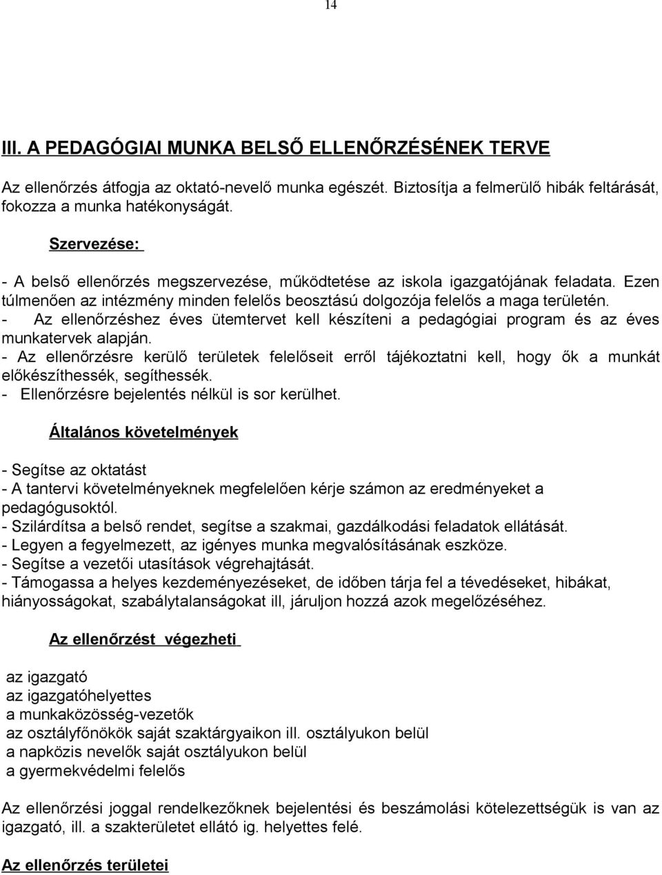 - Az ellenőrzéshez éves ütemtervet kell készíteni a pedagógiai program és az éves munkatervek alapján.