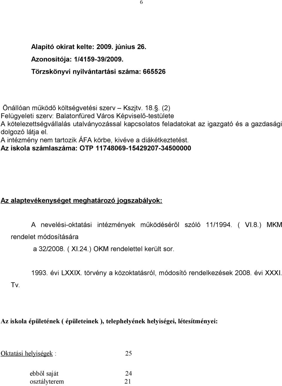 A intézmény nem tartozik ÁFA körbe, kivéve a diákétkeztetést.