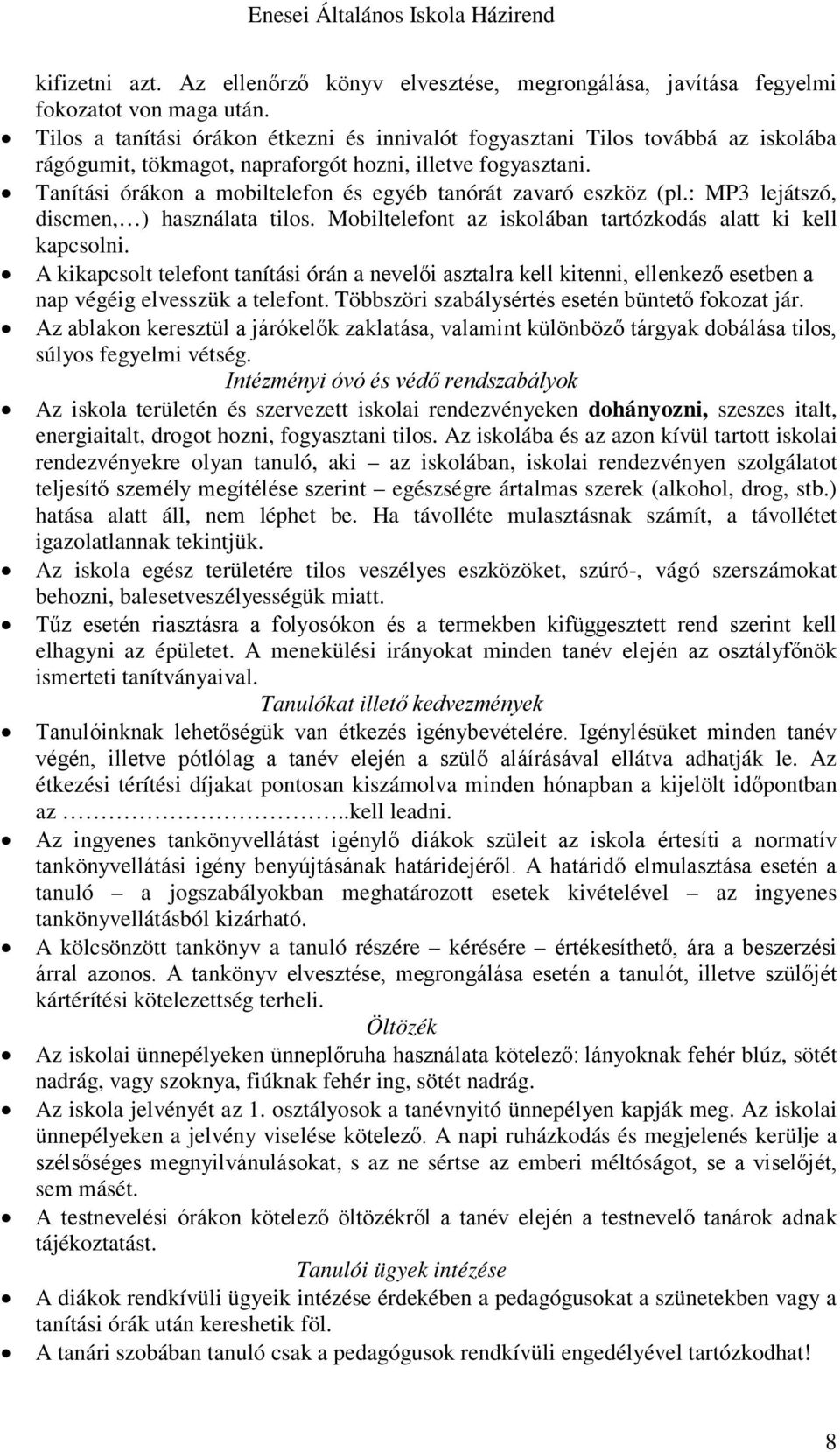 Tanítási órákon a mobiltelefon és egyéb tanórát zavaró eszköz (pl.: MP3 lejátszó, discmen, ) használata tilos. Mobiltelefont az iskolában tartózkodás alatt ki kell kapcsolni.