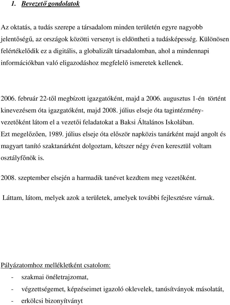 február 22-től megbízott igazgatóként, majd a 2006. augusztus 1-én történt kinevezésem óta igazgatóként, majd 2008.