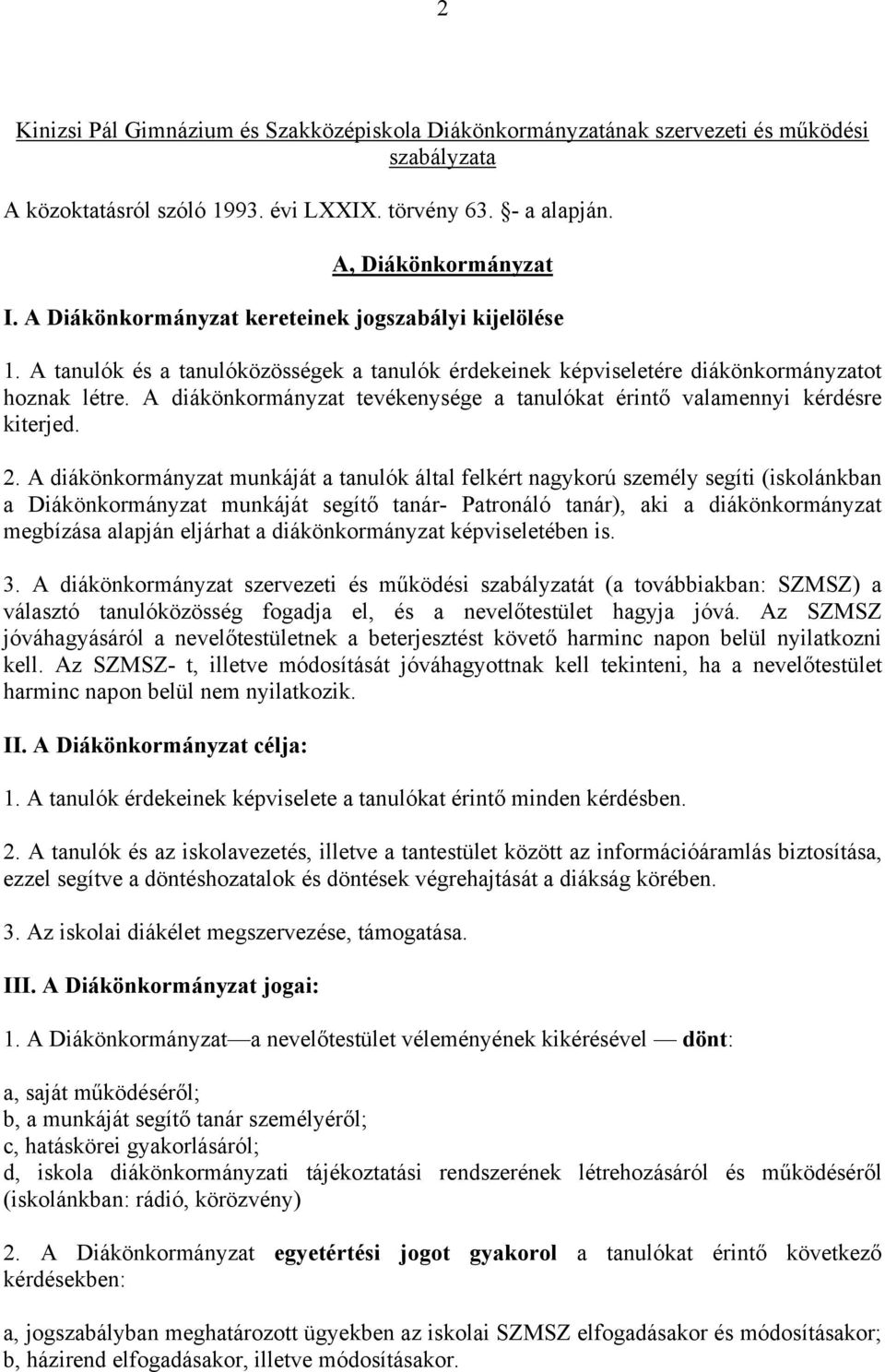 A diákönkormányzat tevékenysége a tanulókat érintő valamennyi kérdésre kiterjed. 2.