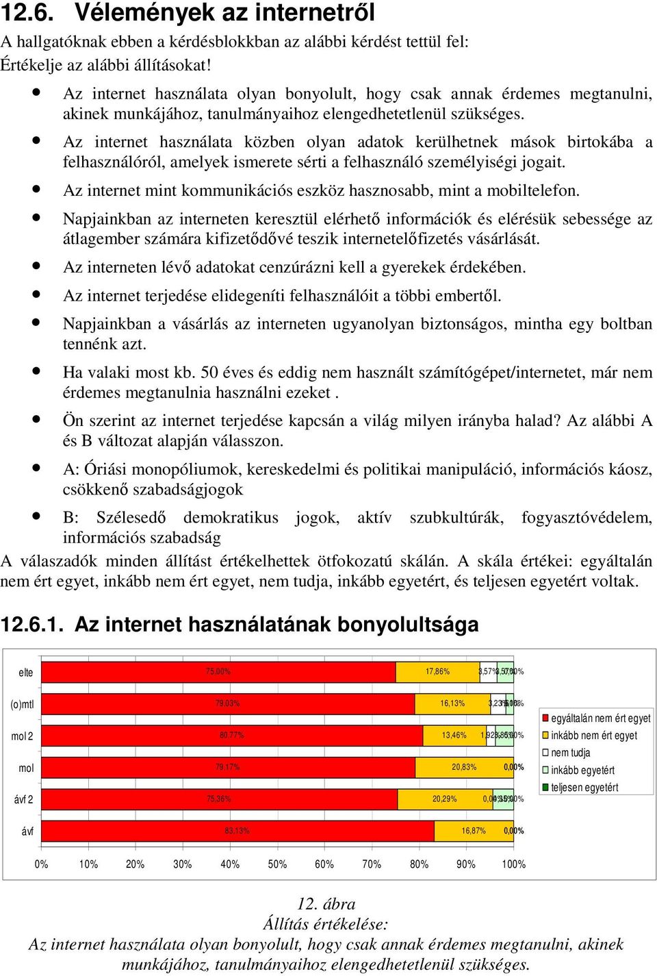 Az internet használata közben olyan adatok kerülhetnek mások birtokába a felhasználóról, amelyek ismerete sérti a felhasználó személyiségi jogait.