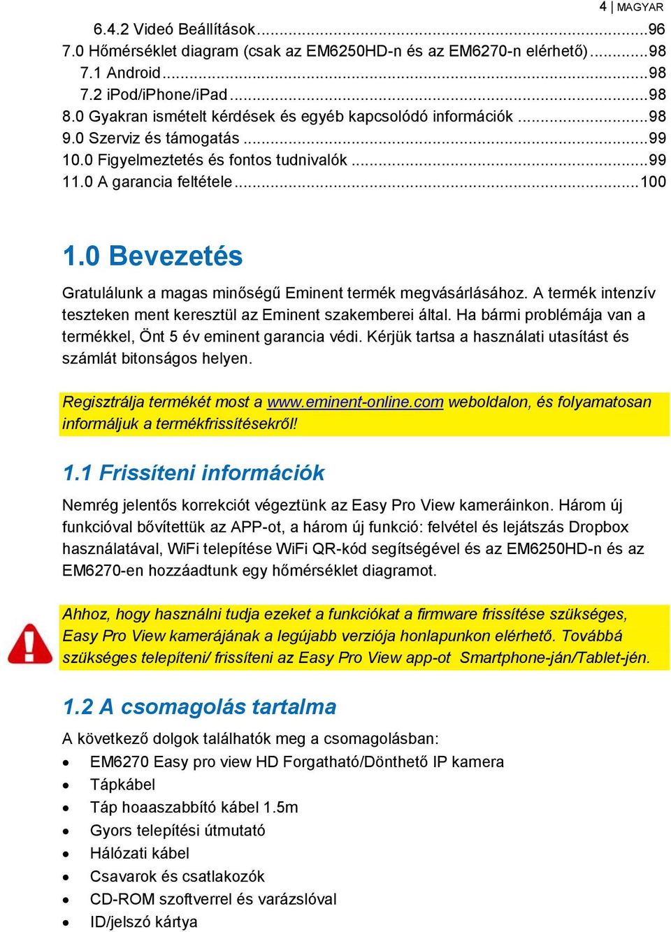 0 Bevezetés Gratulálunk a magas minőségű Eminent termék megvásárlásához. A termék intenzív teszteken ment keresztül az Eminent szakemberei által.