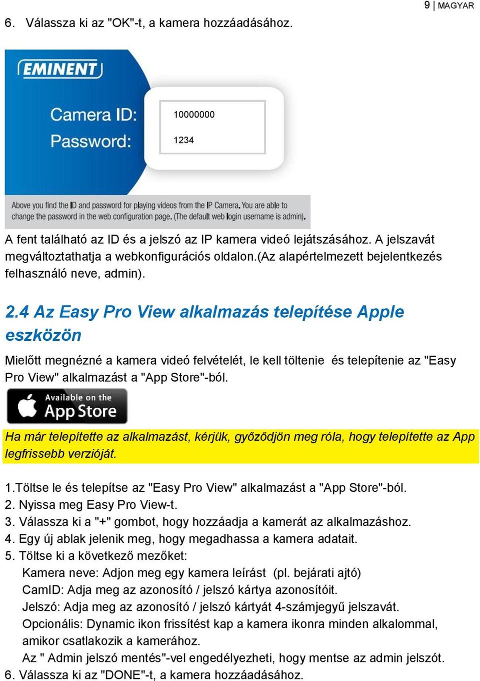 4 Az Easy Pro View alkalmazás telepítése Apple eszközön Mielőtt megnézné a kamera videó felvételét, le kell töltenie és telepítenie az "Easy Pro View" alkalmazást a "App Store"-ból.