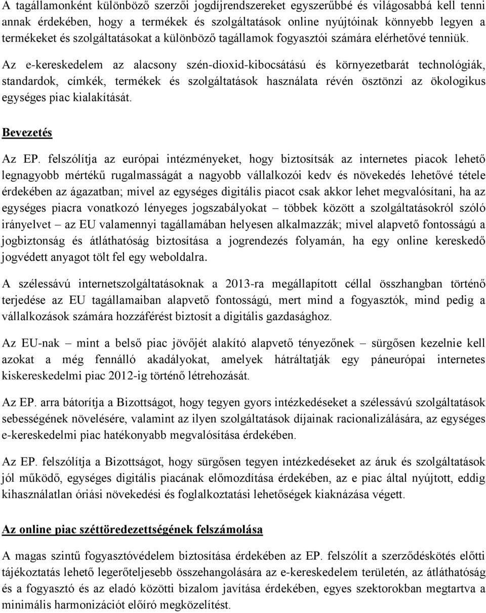 Az e-kereskedelem az alacsony szén-dioxid-kibocsátású és környezetbarát technológiák, standardok, címkék, termékek és szolgáltatások használata révén ösztönzi az ökologikus egységes piac kialakítását.